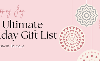 Unwrapping Joy: The Ultimate Holiday Gift List from Our Nashville Boutique