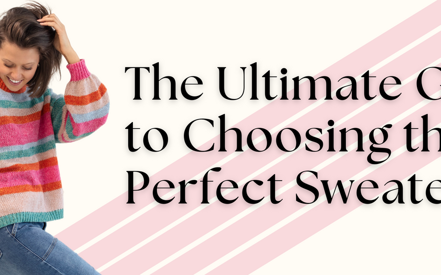The Ultimate Guide to Choosing the Perfect Sweater